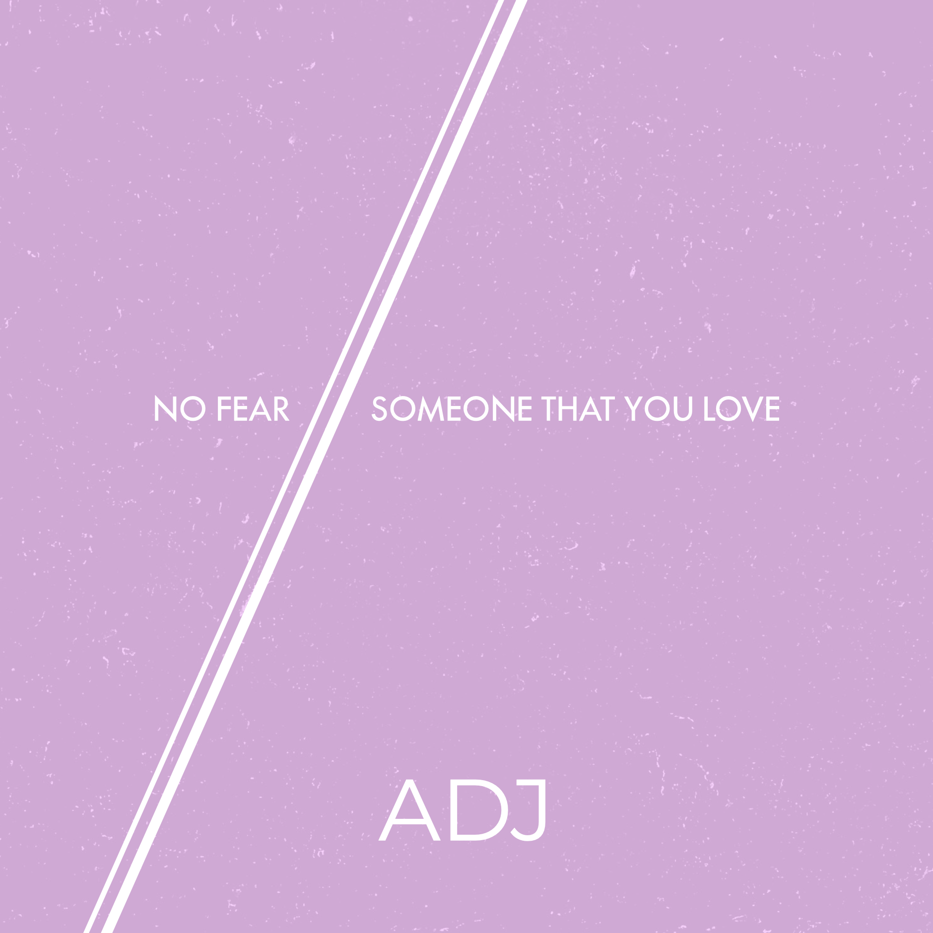 ADJ - No Fear :: Someone That You Love